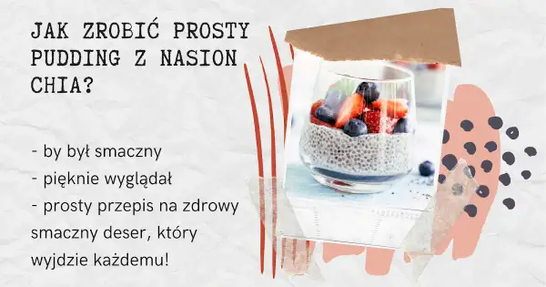 Jak zrobić pudding z chia - prosty przepis na zdrowy deser