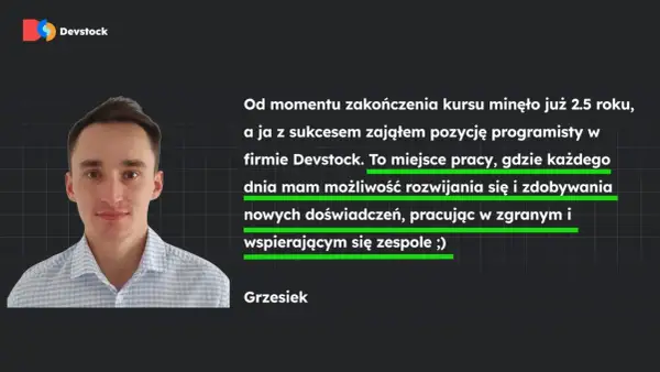 Grzesiek, programista w Devstock, rozwija się i zdobywa nowe doświadczenia w branży oprogramowania.
