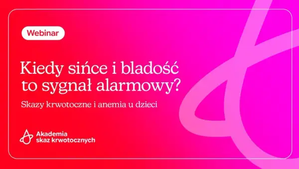 Webinar o tym, kiedy sińce i bladość to sygnał alarmowy. Skazy krwotoczne i anemia u dzieci. Akademia Skaz Krwotocznych.