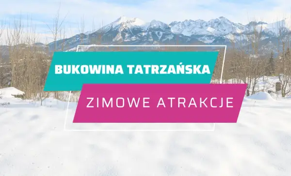 Stacje narciarskie Bukowina Tatrzańska - najlepsze trasy i atrakcje