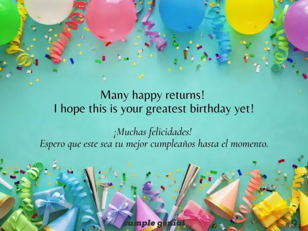Globos, serpentinas y confeti celebran un cumpleaños. El mensaje dice "Many happy returns! I hope this is your greatest birthday yet! ¡Muchas felicidades! Espero que este sea tu mejor cumpleaños hasta el momento.