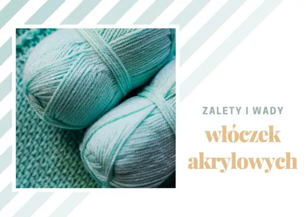 Dwa motki jasnoturkusowej włóczki akrylowej na tle dzianiny. Tekst: "Zalety i wady włóczek akrylowych".