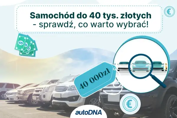 Samochód do 40 tys. zł: Który wybrać? Ranking i porady eksperta!