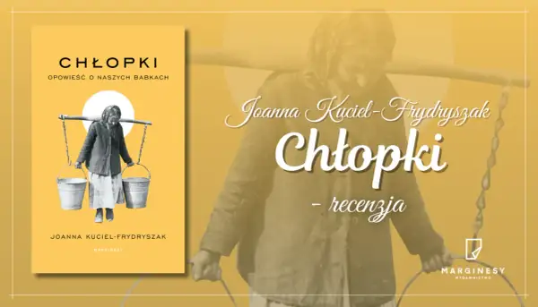 Okładka książki "Chłopki" Joanny Kuciel-Frydryszak. Na pierwszym planie postać kobiety niosącej na karku drąg z dwoma wiaderkami.