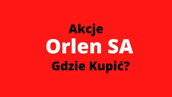 Gdzie kupić akcje Orlenu? Przewodnik krok po kroku dla początkujących
