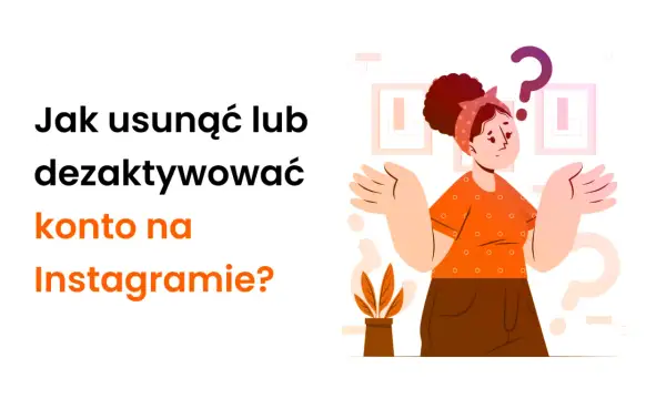 Zastanawiasz się, jak dezaktywować konto na IG? Ilustracja pokazuje zagubioną dziewczynę z pytajnikiem nad głową, obok tekstu z pytaniem o usunięcie lub dezaktywację konta.