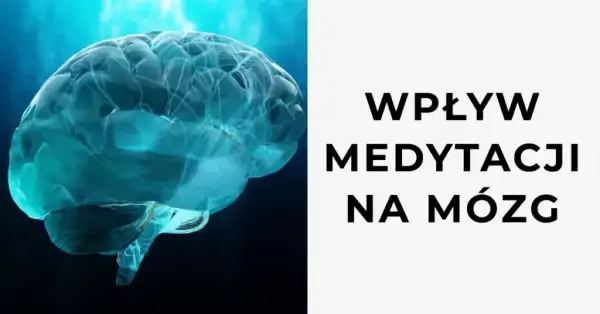 Jak medytacja wpływa na mózg i zmienia Twoje życie na lepsze