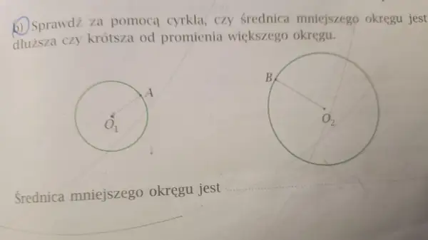 Dwa okręgi, jeden mniejszy z punktem A i środkiem O₁, drugi większy z punktem B i środkiem O₂. Pytanie dotyczy porównania średnicy mniejszego okręgu z promieniem większego.