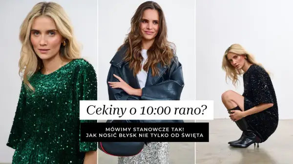 Kobiety w błyszczących kreacjach z cekinami. Jedna w zielonej sukience, druga w czarnej, a trzecia w skórzanej kurtce. Cekiny nosimy na co dzień!