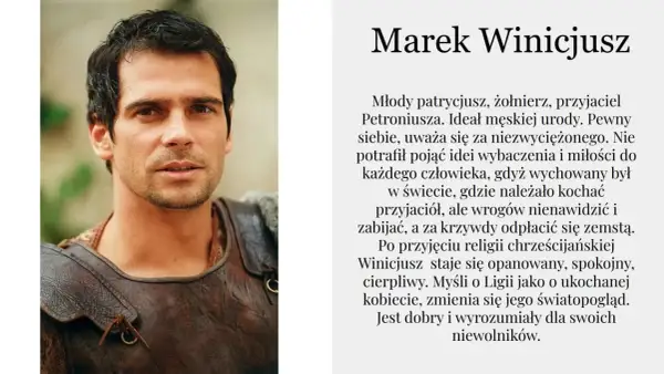 Marek Winicjusz, młody patrycjusz i żołnierz, w zbroi. Jego przemiana w "Quo Vadis" po przyjęciu chrześcijaństwa.