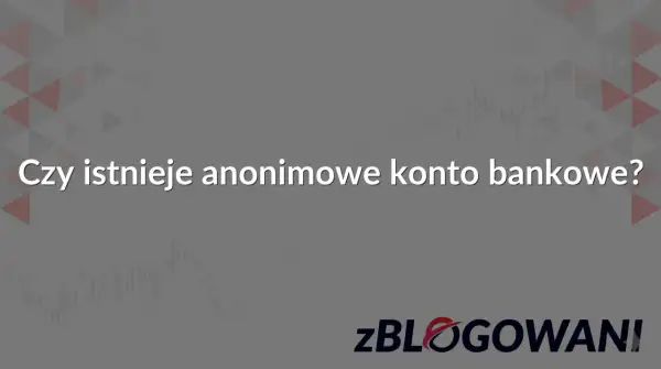 Czy istnieje konto bankowe nie do namierzenia? Szare tło z wykresami i logo zBLOGOWANI.