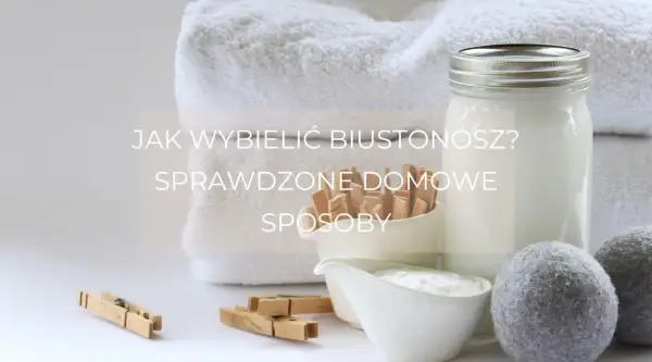 Poszarzały stanik? Przywróć biel! Sprawdzone triki Anieli