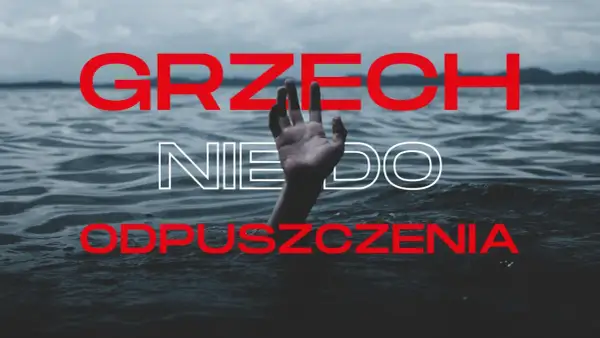 Dłoń wystająca z wody, tekst "GRZECH NIE DO ODPUSZCZENIA" sugeruje bluźnierstwo przeciwko duchowi świętemu.