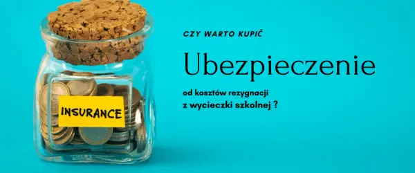 Słoik z monetami i napisem "INSURANCE" symbolizuje oszczędności. Czy warto kupić ubezpieczenie od kosztów rezygnacji z wycieczki szkolnej?
