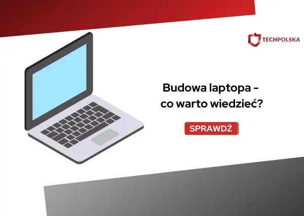 Ilustracja przedstawia budowę laptopa, zachęcając do sprawdzenia, co warto wiedzieć o jego konstrukcji.