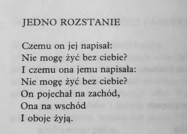 Smutne wiersze o rozstaniu. On napisał "Nie mogę żyć bez ciebie?", ona odpowiedziała to samo. On pojechał na zachód, ona na wschód, a oboje żyją.