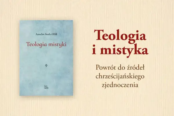 Książka "Teologia mistyki" Anselma Stolza OSB. Odkryj, czym jest mistycyzm i jego powrót do chrześcijańskich źródeł.