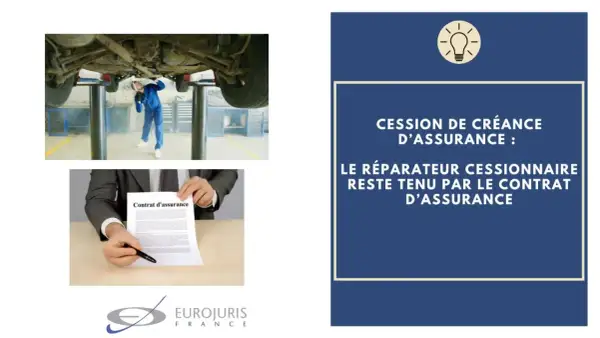 Un garagiste sous une voiture, un contrat d'assurance, et le texte "Cession de créance d'assurance : le réparateur cessionnaire reste tenu par le contrat d'assurance".