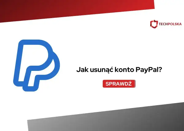 Jak usunąć konto PayPal? Dowiedz się, jak zamknąć swoje konto PayPal. Sprawdź poradnik.