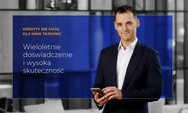 Mężczyzna w garniturze trzymający telefon, z tekstem "Kredyty nie mają dla mnie tajemnic. Wieloletnie doświadczenie i wysoka skuteczność".