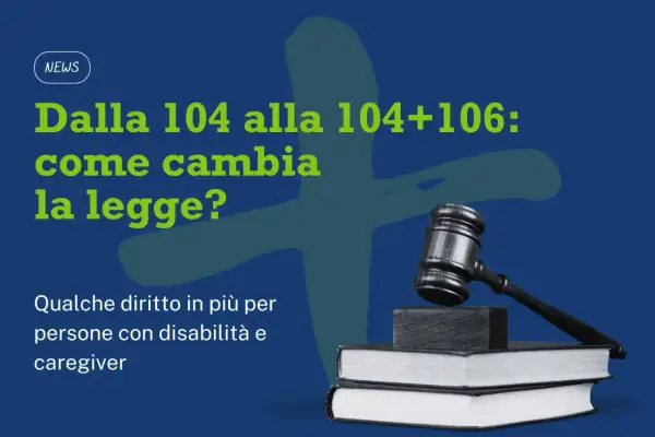 Martelletto da giudice su libri, con testo "Dalla 104 alla 104+106: come cambia la legge? Qualche diritto in più per persone con disabilità e caregiver". Riferimento alla legge 67/2006.