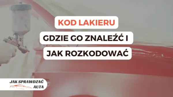 Lakier samochodowy w trakcie malowania. Tekst: "KOD LAKIERU GDZIE GO ZNALEŹĆ I JAK ROZKODOWAĆ". Pomoc w identyfikacji kodu lakieru.