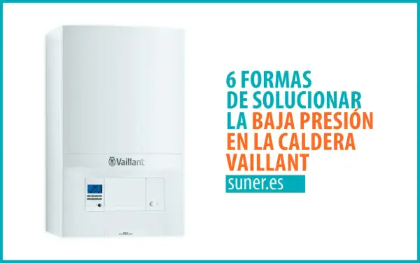Caldera Vaillant blanca con texto "6 formas de solucionar la baja presión en la caldera Vaillant".