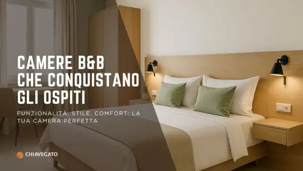 Arredamento B&B: camere che conquistano gli ospiti con funzionalità, stile e comfort. Idee per la tua stanza perfetta.