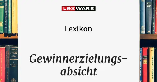 Lexikon-Eintrag "Gewinnerzielungsabsicht" vor Bücherregalen. Ein Nachweis der Gewinnerzielungsabsicht ist hier visuell dargestellt.
