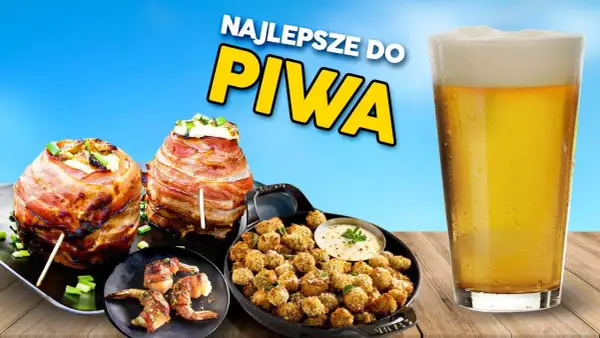 Jakie przekąski do piwa sprawią, że impreza będzie niezapomniana?
