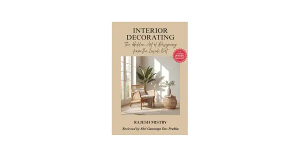 Book cover: "Interior Decorating: The Hidden Art of Designing from the Inside Out" by Rajesh Mistry. It shows the role of an interior designer in creating a serene living space.