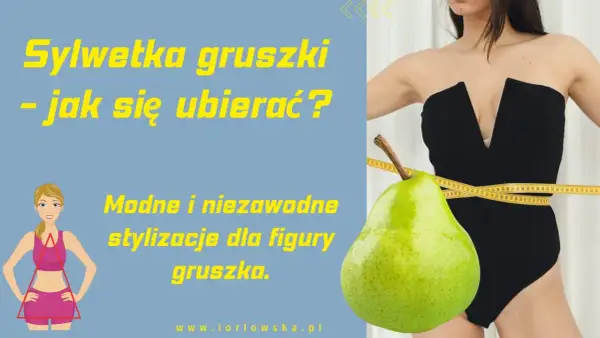 Sylwetka gruszki: jak się ubierać? Modne stylizacje dla figury gruszka. Miarka krawiecka i owoc gruszki podkreślają kształt.