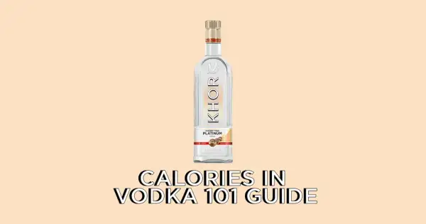 Butelka wódki Khor na beżowym tle. Tekst "CALORIES IN VODKA 101 GUIDE" podpowiada, ile kalorii ma pół litra wódki smakowej.