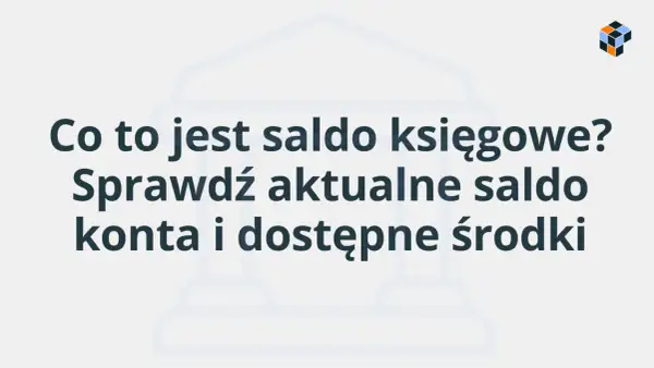Co to jest saldo księgowe? Sprawdź aktualne saldo konta i dostępne środki.