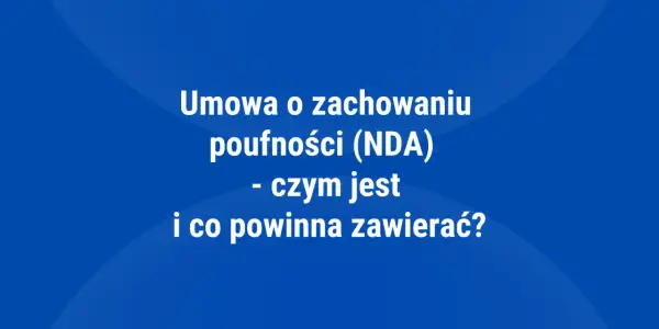 Umowa o zachowaniu poufności (NDA) - czym jest i co powinna zawierać? Poznaj kluczowe aspekty tej umowy.