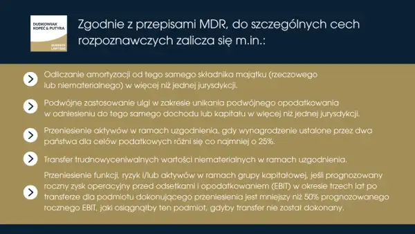 Zgodnie z przepisami MDR, do szczególnych cech rozpoznawczych zalicza się m.in.: odliczanie amortyzacji, podwójne zastosowanie ulgi, transfer aktywów i wartości niematerialnych.