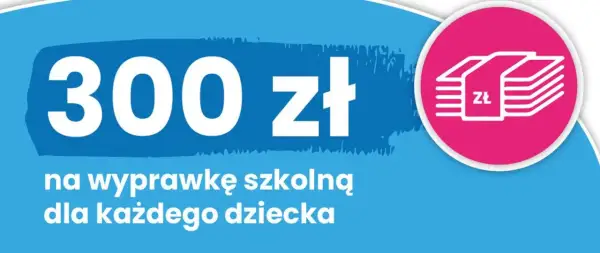 300 zł na wyprawkę szkolną dla każdego dziecka. To dobry start do jakiego wieku? Dzieci w każdym wieku zasługują na najlepsze!