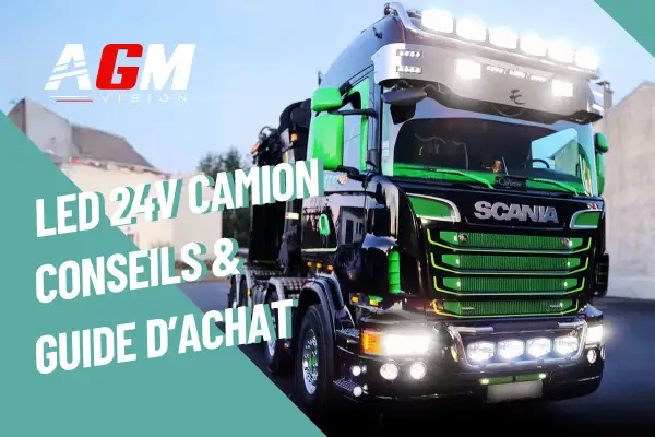 Camion Scania noir et vert, éclairé par des feux LED 24V. Le texte indique "LED 24V CAMION CONSEILS & GUIDE D'ACHAT".