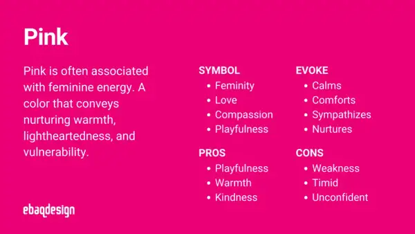 The color pink is associated with feminine energy, conveying warmth, playfulness, and nurturing qualities.