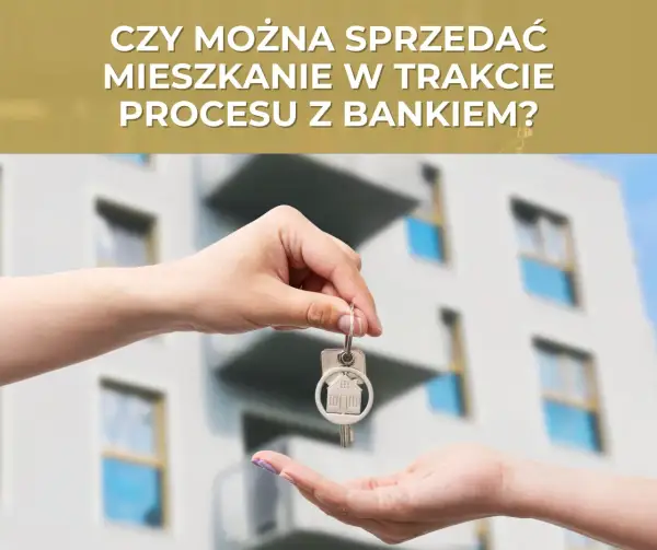 Czy można sprzedać mieszkanie z hipoteką? Oto, co musisz wiedzieć