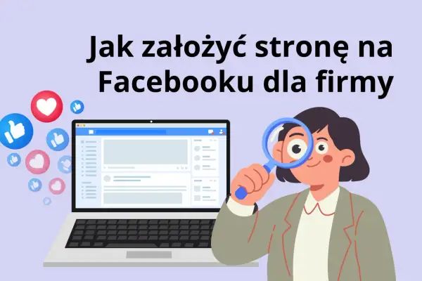 Ilustracja pokazuje, jak utworzyć konto firmowe na Facebooku. Kobieta z lupą analizuje ekran laptopa z widokiem strony Facebook.