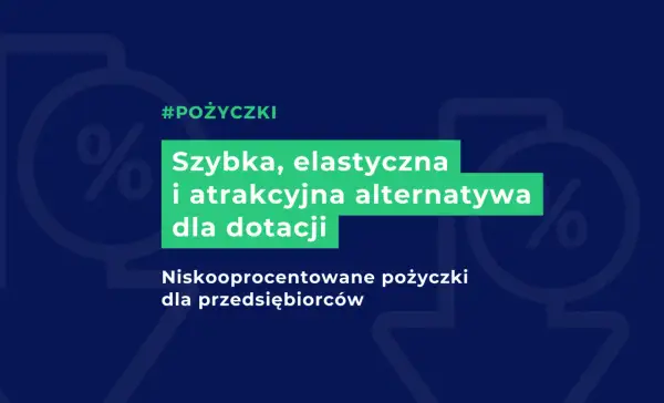 Szybka, elastyczna i atrakcyjna alternatywa dla dotacji: niskooprocentowane pożyczki dla przedsiębiorców.