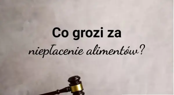 Jakie wyrok za alimenty? Sprawdź kary za niepłacenie alimentów