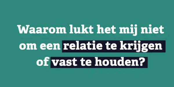 Tekst op groen vlak: "Waarom lukt het mij niet om een relatie te krijgen of vast te houden?" Dit kan duiden op het gevoel niet gesteund te voelen door partner.
