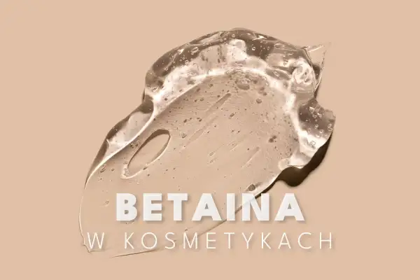 Przezroczysty żel z pęcherzykami powietrza, z napisem "Betaina w kosmetykach". Betaina nawilża i wygładza skórę.