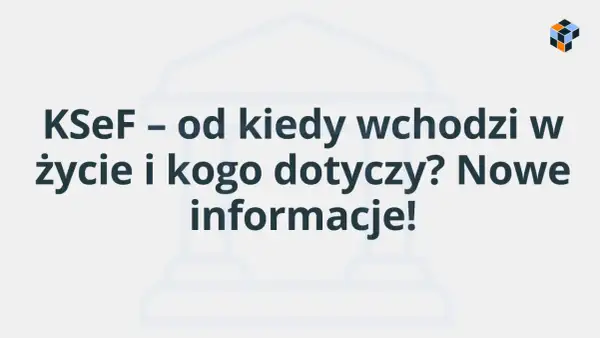 KSeF – od kiedy wchodzi w życie i kogo dotyczy? Nowe informacje!