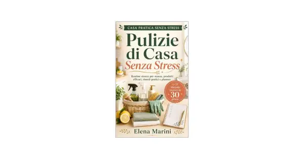Libro "Pulizie di Casa Senza Stress" di Elena Marini: come organizzare le pulizie con routine, prodotti efficaci e planner in 30 giorni.