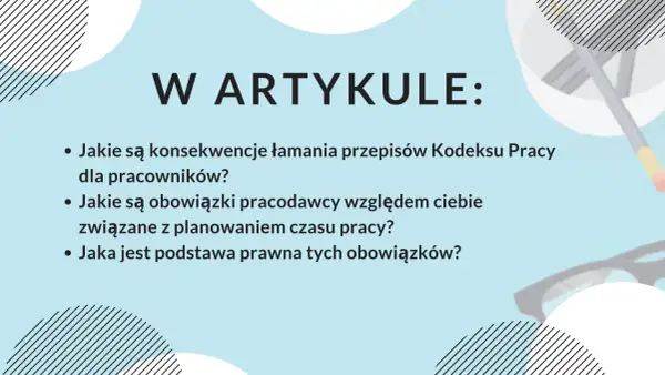 W artykule: konsekwencje łamania przepisów Kodeksu Pracy, obowiązki pracodawcy przy planowaniu czasu pracy i podstawa prawna. Dowiedz się więcej o swojej pracy zmianowej.