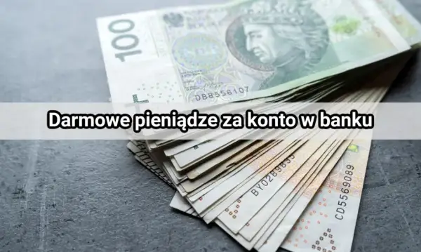Stos banknotów 100 zł. Tekst na obrazku: "Darmowe pieniądze za konto w banku". Sugeruje to łatwe wpływy na konto.