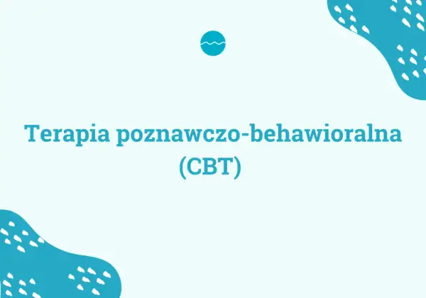 Terapia poznawczo-behawioralna (CBT) - dowiedz się, cbt co to jest i jak może pomóc.